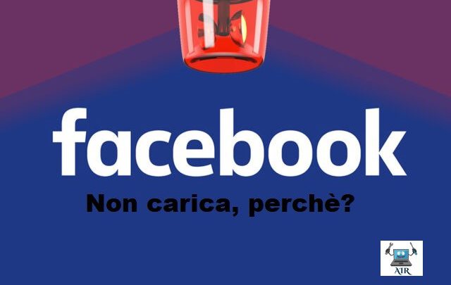 Facebook non carica, ecco i possibili motivi